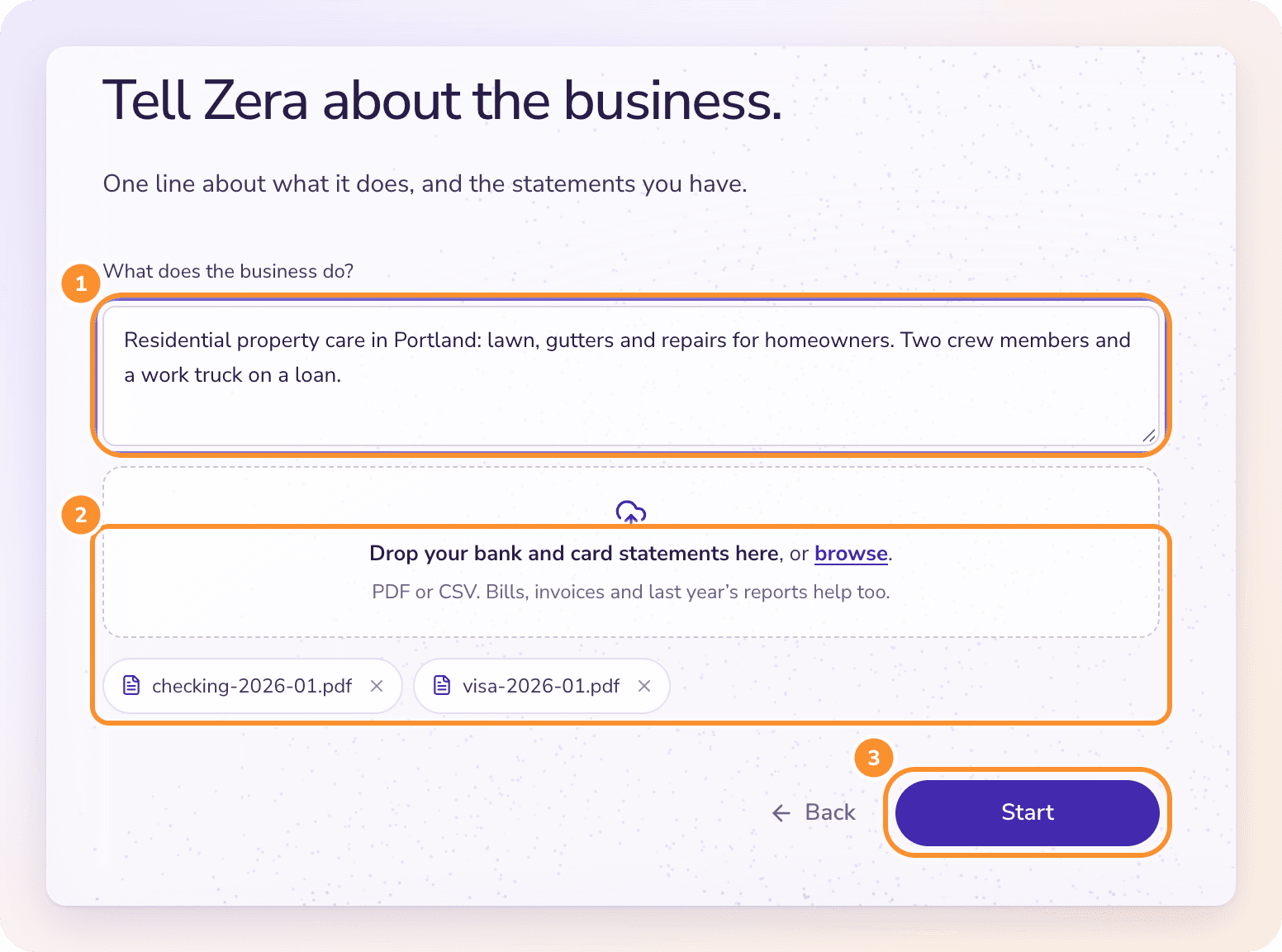 Tell Zera about the business: one line about what it does, and the bank and card statements you have